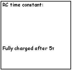 Text Box: RC time constant:Fully charged after 5τ